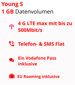 4 G LTE max mit bis zu 500Mbit/s Telefon- & SMS Flat  Ein Vodafone Pass inklusive EU Roaming inklusive Young S  1 GB Datenvolumen