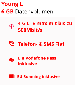 4 G LTE max mit bis zu 500Mbit/s Telefon- & SMS Flat  Ein Vodafone Pass inklusive EU Roaming inklusive Young L 6 GB Datenvolumen